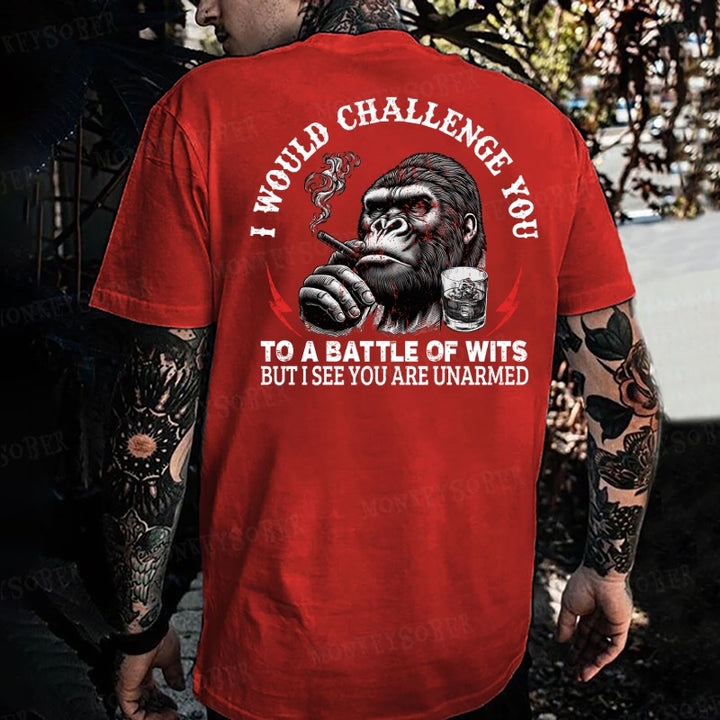 I Would Challenge You To A Battle Of Wits But I See You Are Unarmed Monkey T-shirt