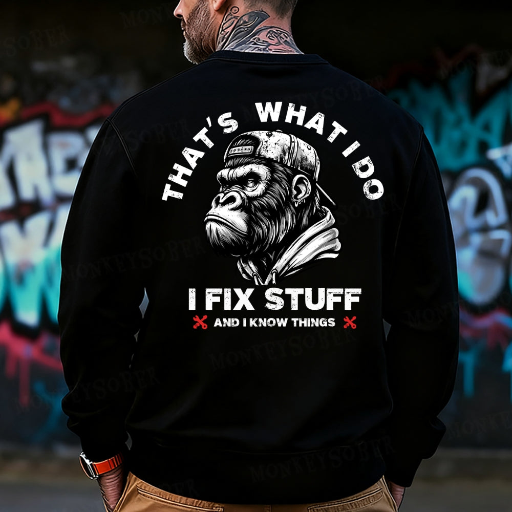 That's What I Do I Fix Stuff And I Know Things Sweatshirt