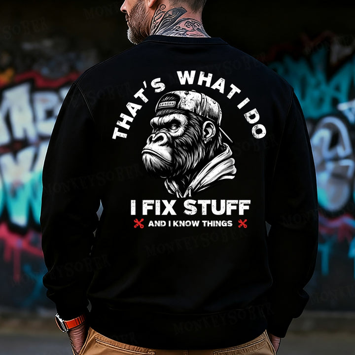 That's What I Do I Fix Stuff And I Know Things Sweatshirt