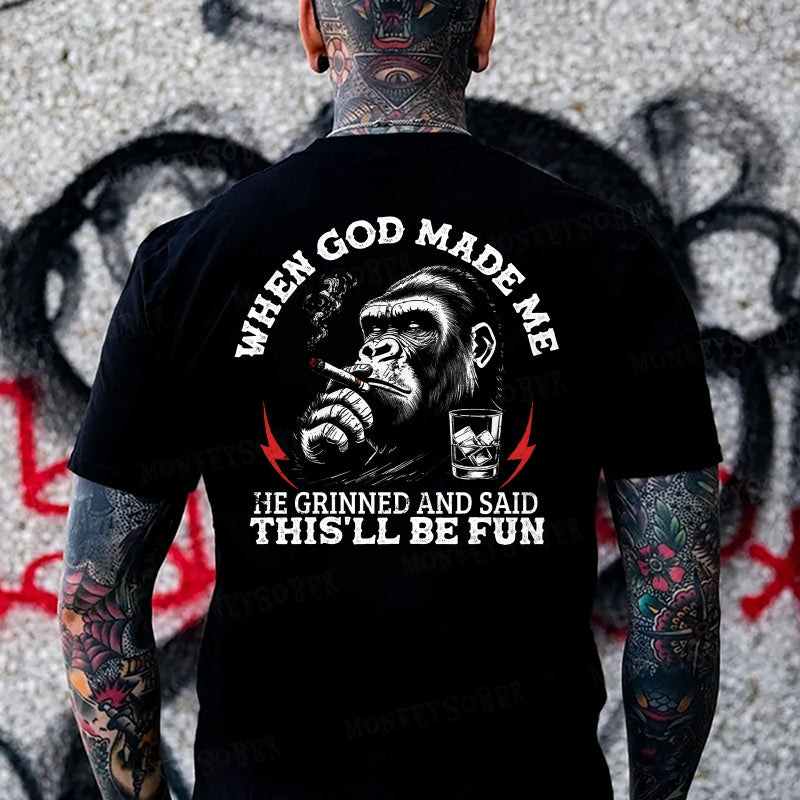 When God Made Me He Grinned And Said This‘ll Be Fun Monkey T-shirt