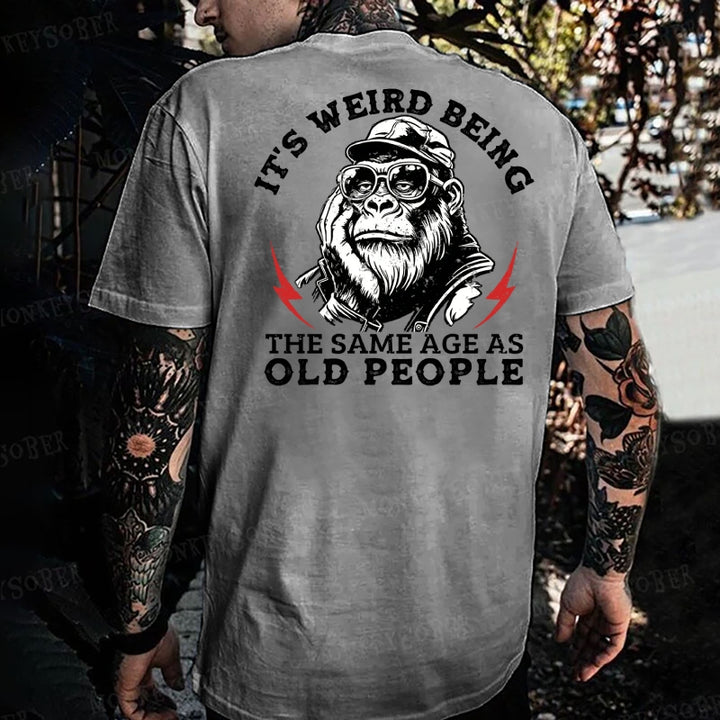 It's Weird Being The Same Age As Old People Monkey T-shirt