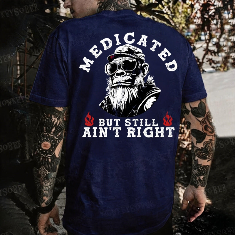 Medicated But Still Ain' Right Monkey T-shirt