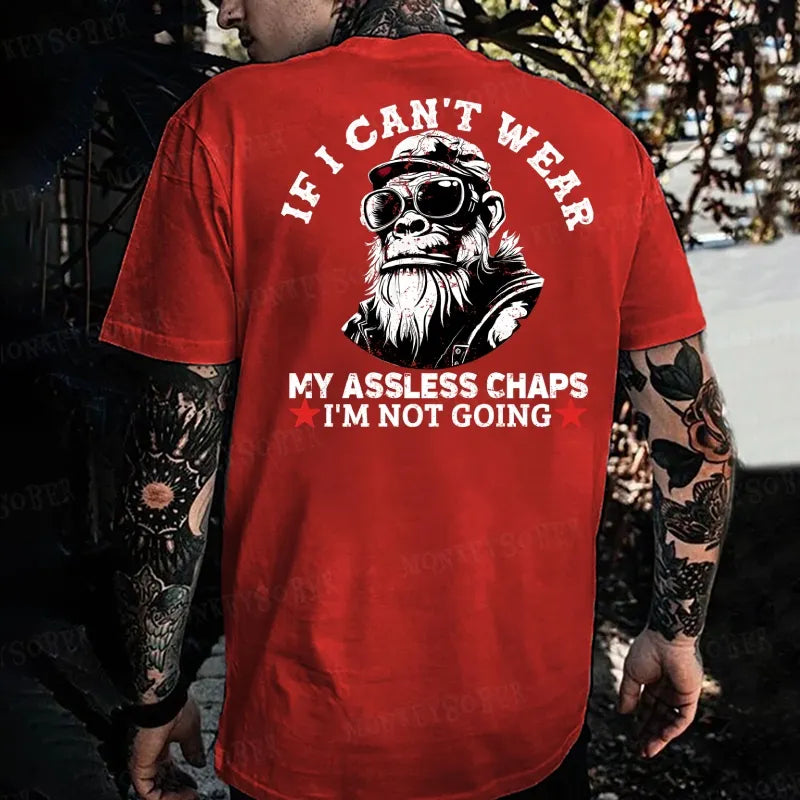 If I Can't Wear My Assless Chaps I'm Not Going Monkey T-shirt