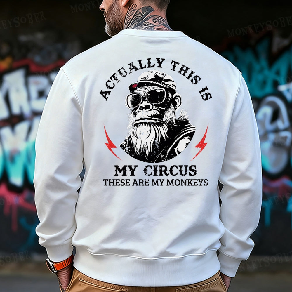 Actually This Is My Circus These Are My Monkeys Sweatshirt