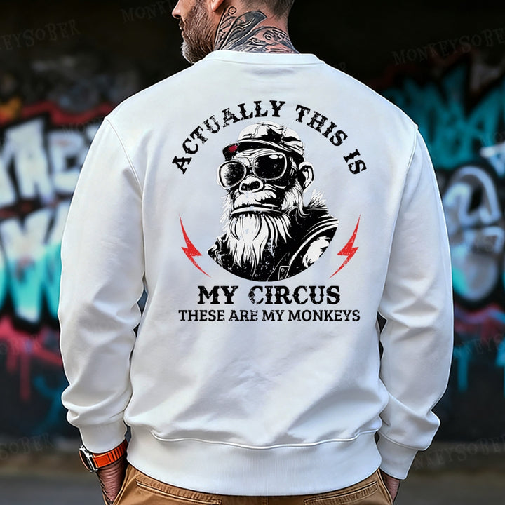 Actually This Is My Circus These Are My Monkeys Sweatshirt