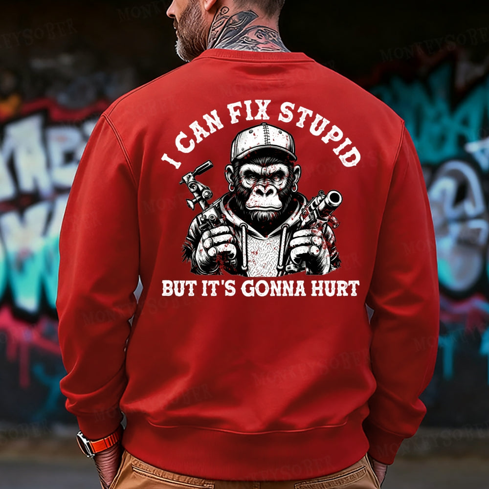 I Can Fix Stupid But It's Gonna Hurt Sweatshirt
