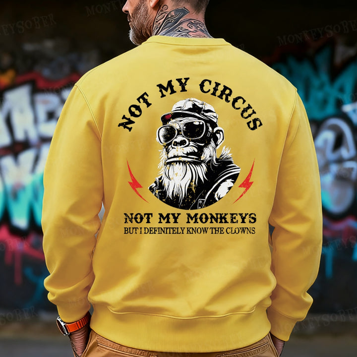 Not My Circus Not My Monkeys But I Know All The Clowns Sweatshirt