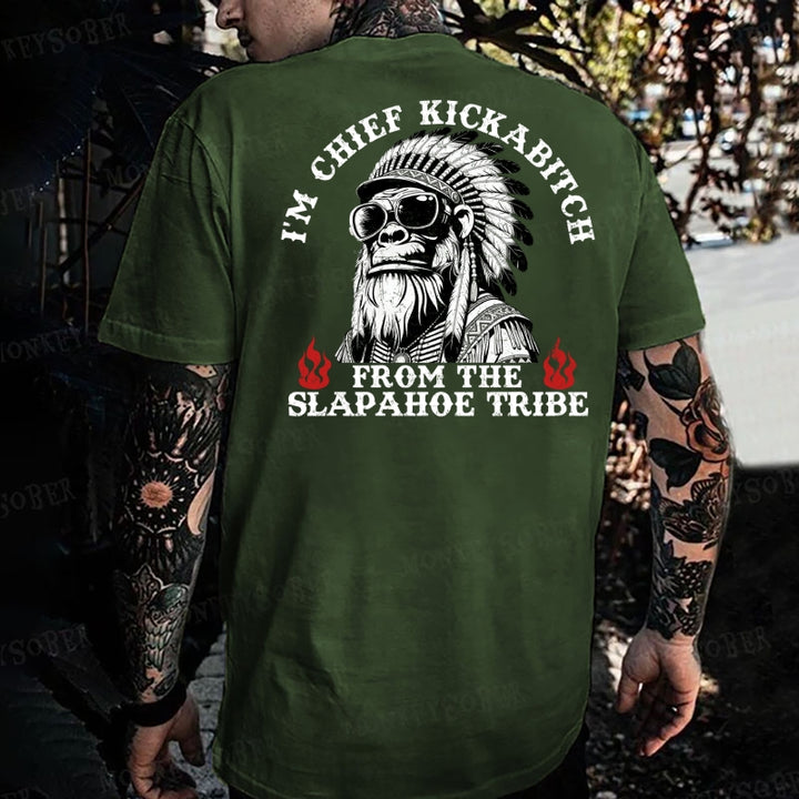 I'm Chief Kickabitch From The Slapahoe Tribe Monkey T-shirt