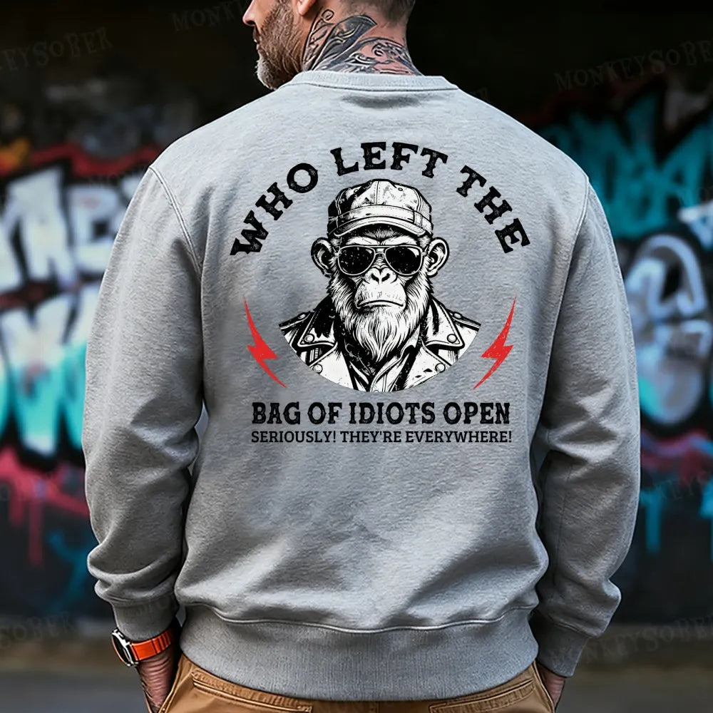 Who Left The Bag Of Idiots Open? Sweatshirt