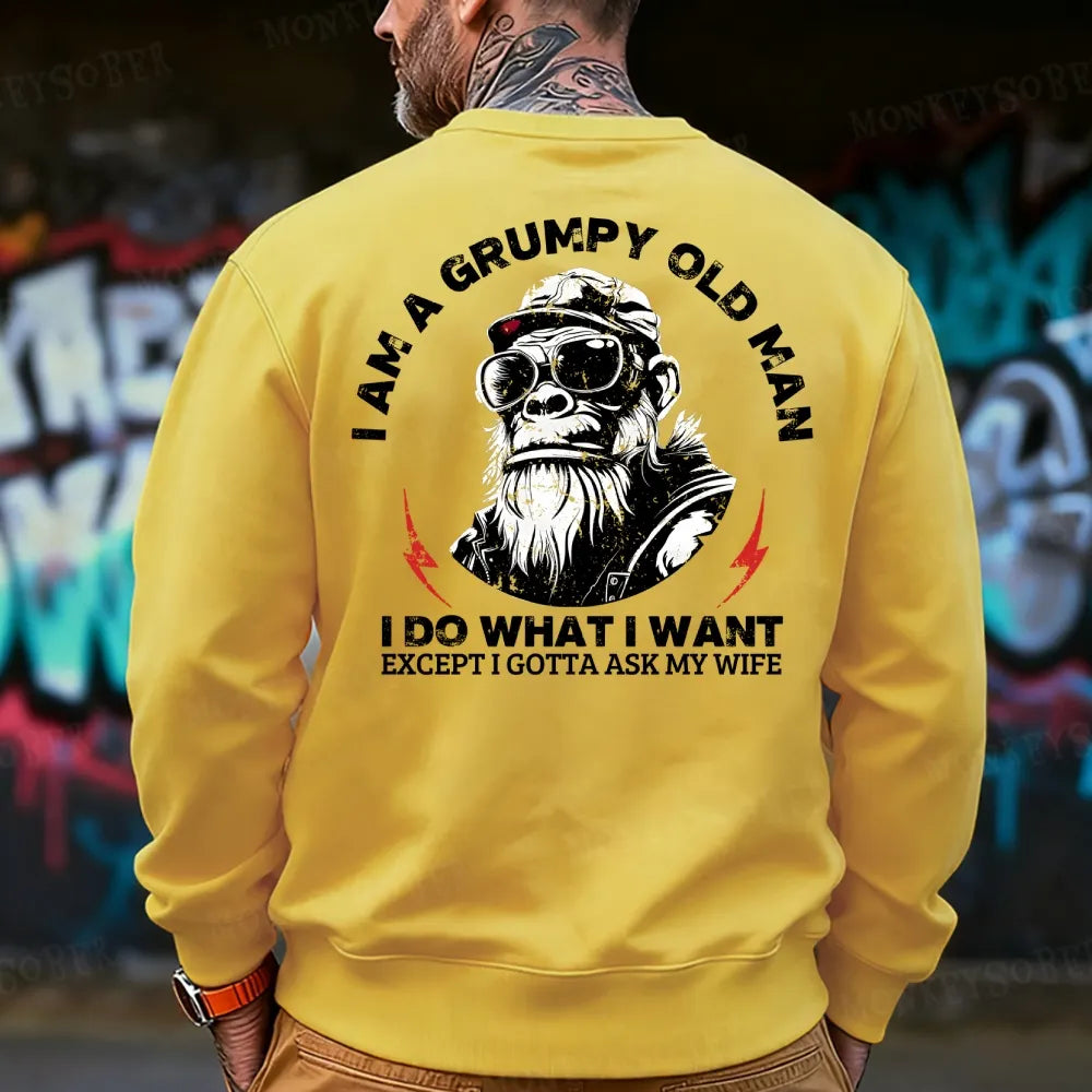 I Am A Grumpy Old Man I Do What I Want Except I Gotta Ask My Wife Sweatshirt