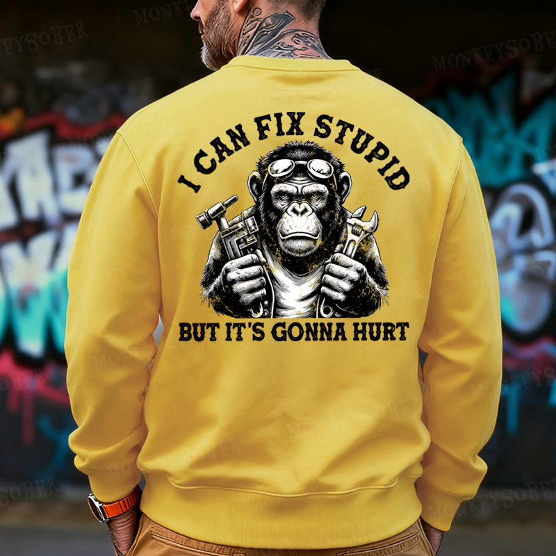 I Can Fix Stupid But It's Gonna Hurt  Back-Printed Sweatshirt