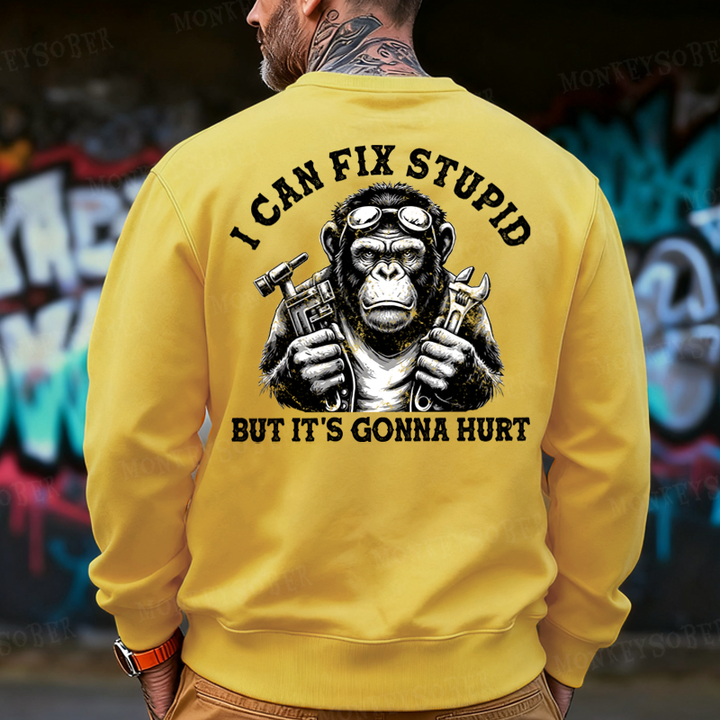 I Can Fix Stupid But It's Gonna Hurt  Back-Printed Sweatshirt