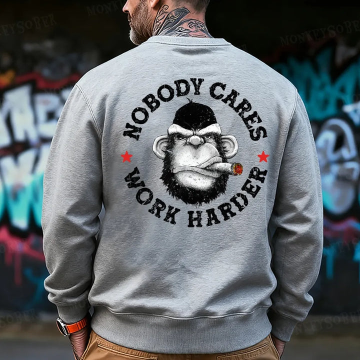 Nobody Cares Work Harder  Sweatshirt