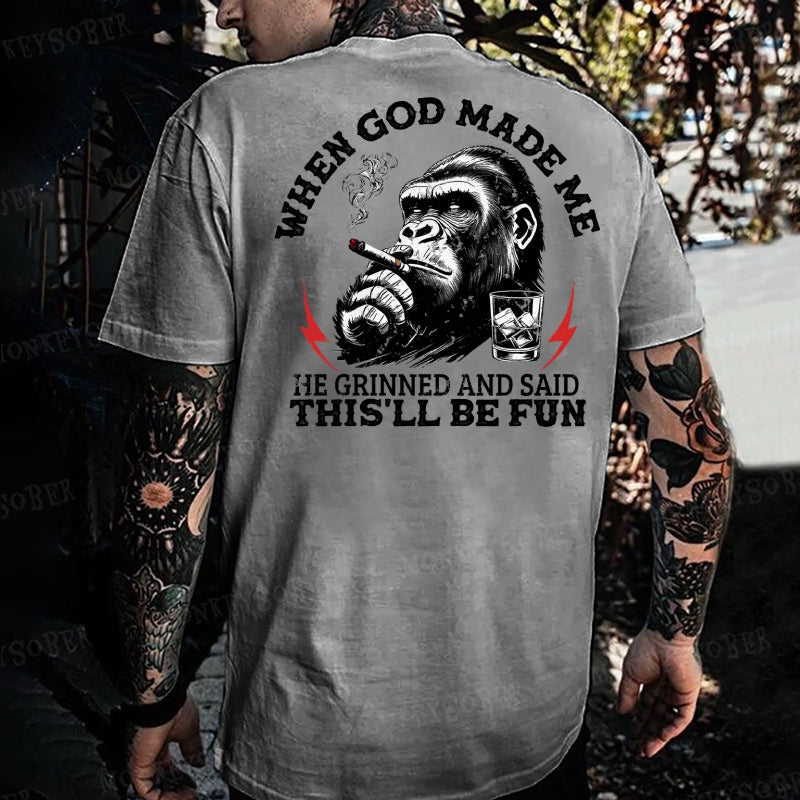 When God Made Me He Grinned And Said This‘ll Be Fun Monkey T-shirt