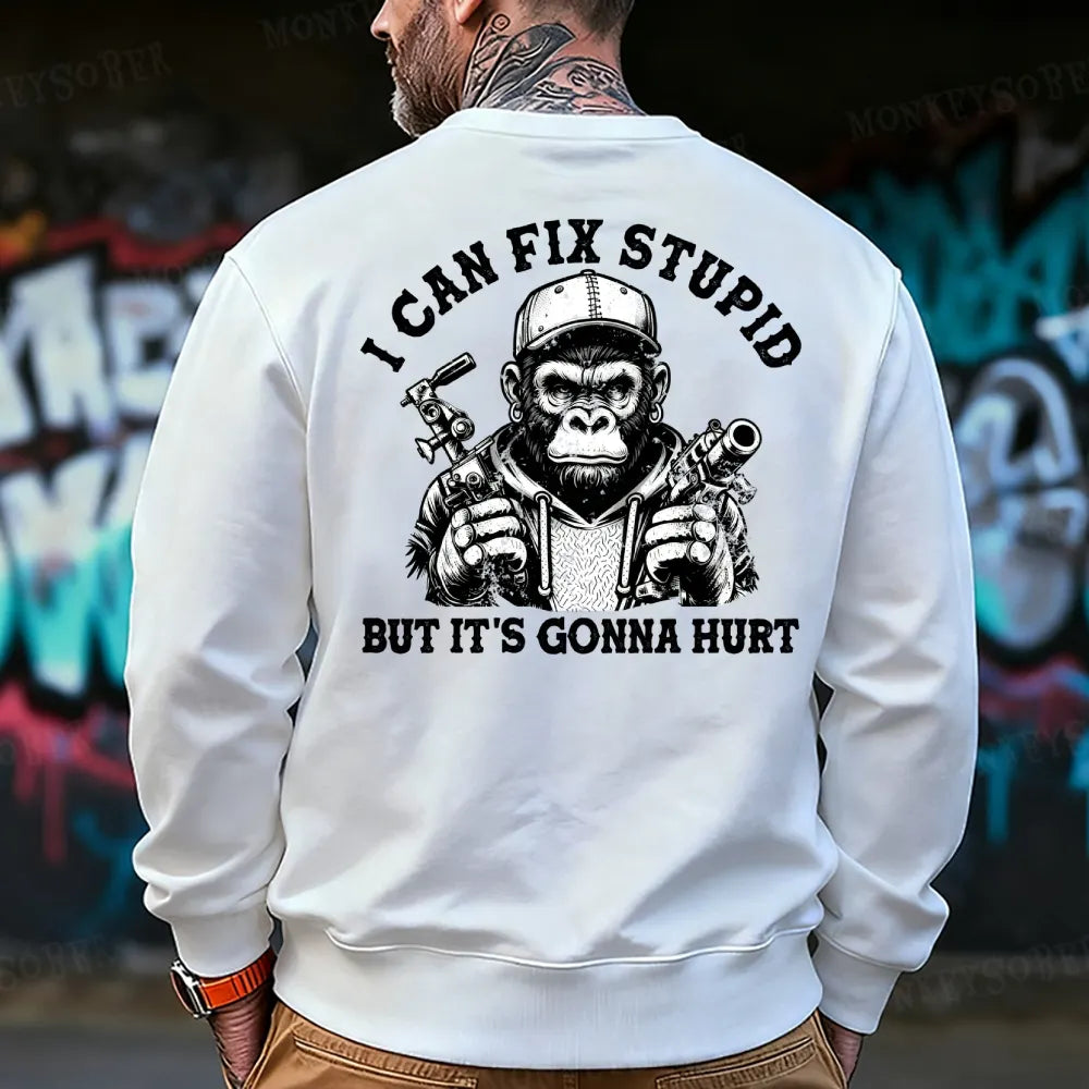 I Can Fix Stupid But It's Gonna Hurt Sweatshirt