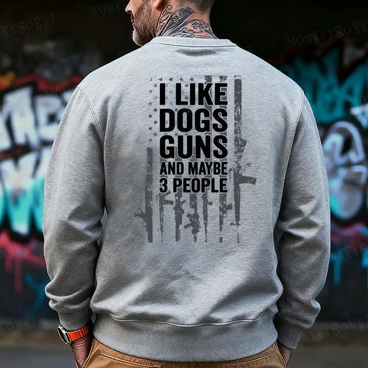 I Like Dogs Guns And Maybe 3 People Sweatshirt