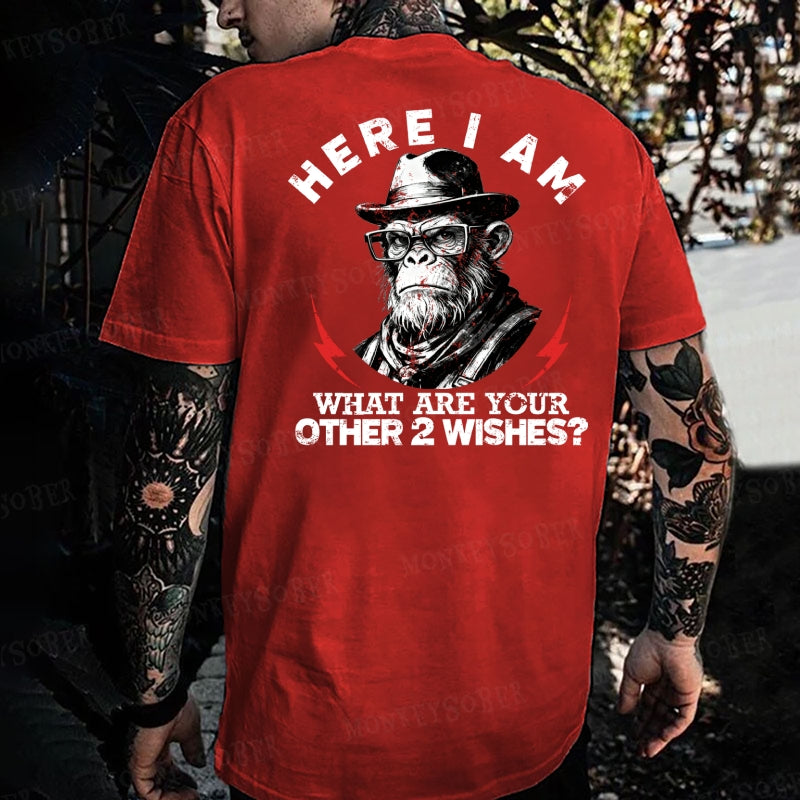 Here I Am What Are Your Other 2 Wishes Monkey T-shirt