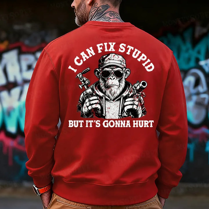 I Can Fix Stupid But It's Gonna Hurt Sweatshirt