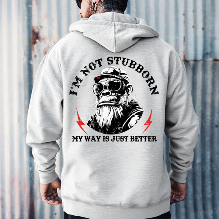 I'm Not Stubborn, My Way Is Just Better Monkey Hoodies