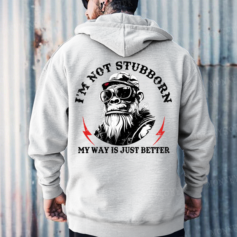 I'm Not Stubborn, My Way Is Just Better Monkey Hoodies