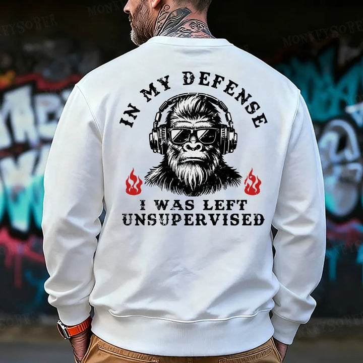 In My Defense I Was Left Unsupervised Sweatshirt