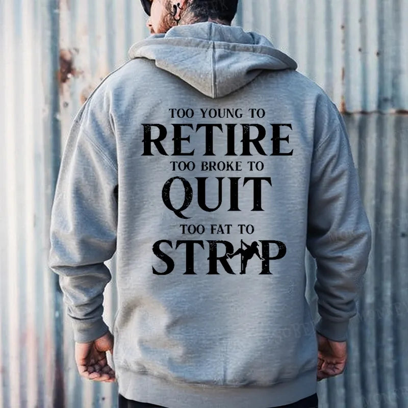 Too Young To Retire Too Broke To Quit Too Fat To Strip Hoodies