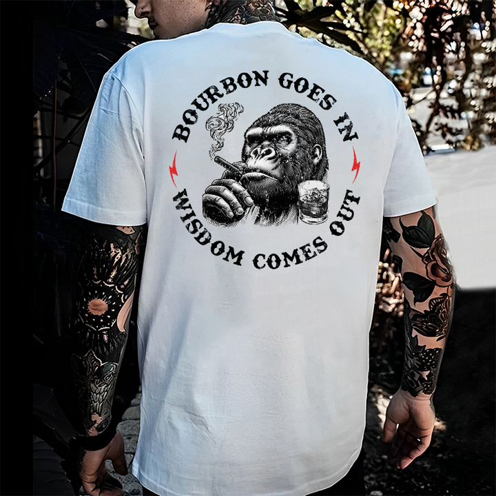 Bourbon Goes In Wisdom Comes Out T-shirt