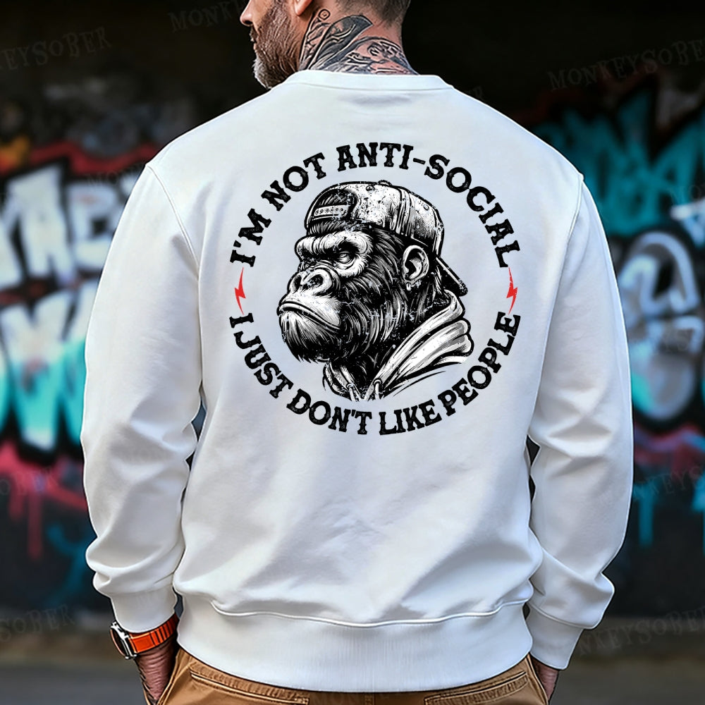 I'm Not Anti-Social I Just Don't Like People Sweatshirt