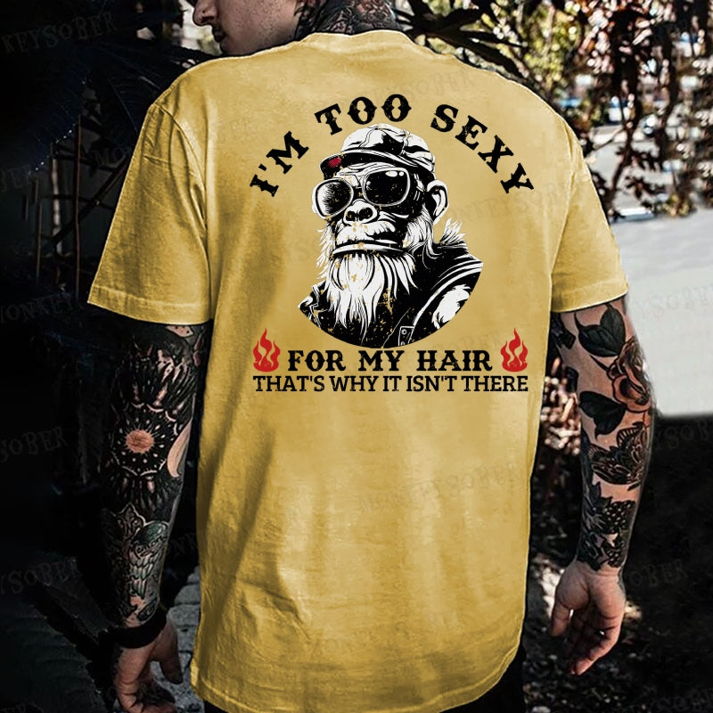 I'm Too Sexy For My Hair That's Why It Isn't There Monkey T-shirt