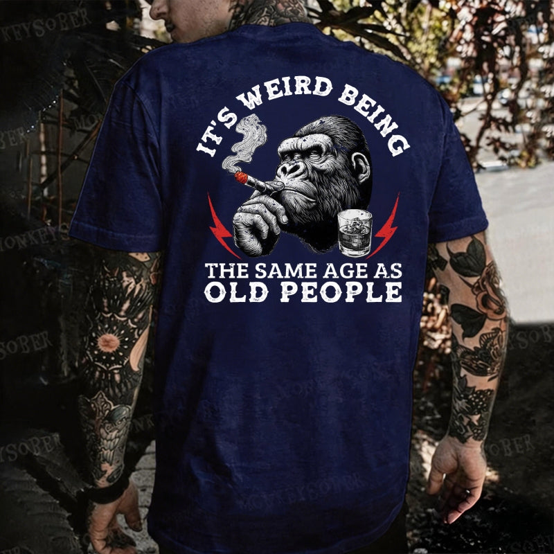 It's Weird Being The Same Age As Old People Monkey T-shirt