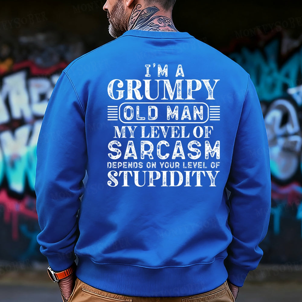 I'm A Grumpy Old Man My Level Of Sarcasm Depends On Your Level Of Stupidity Sweatshirt