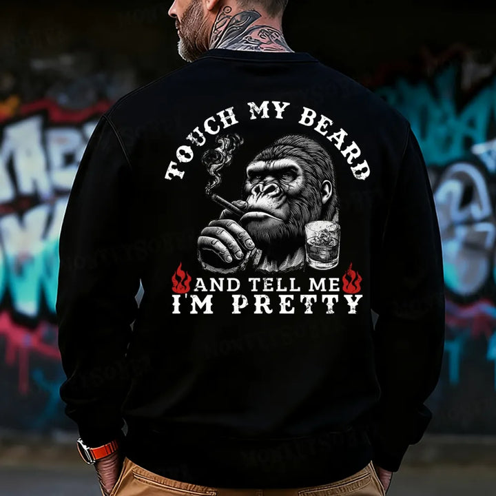 Touch My Beard And Tell Me I'm Pretty Monkey Sweatshirt