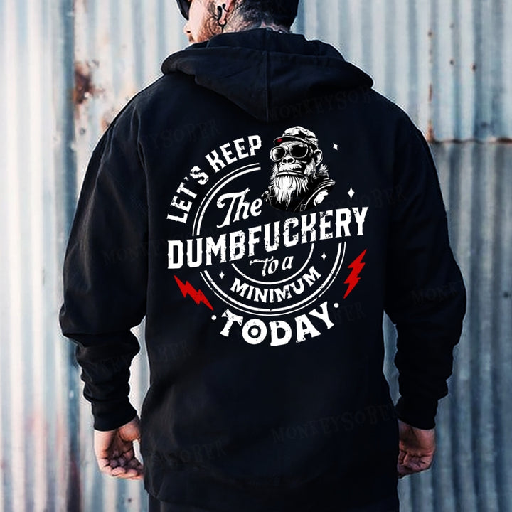 Let's Keep The Dumbfuckery To A Minimum Today Hoodies