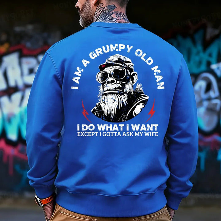 I Am A Grumpy Old Man I Do What I Want Except I Gotta Ask My Wife Sweatshirt