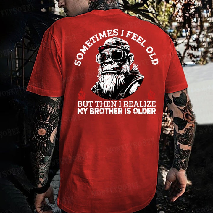 Sometimes I Feel Old But Then I Realize My Brother Is Older Monkey T-shirt