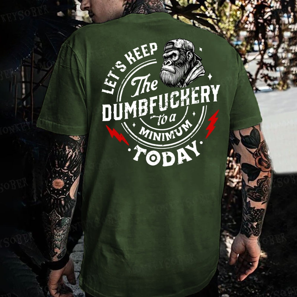 Let's Keep The Dumbfuckery To A Minimum Today Monkey T-shirt