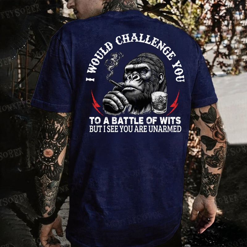 I Would Challenge You To A Battle Of Wits But I See You Are Unarmed Monkey T-shirt