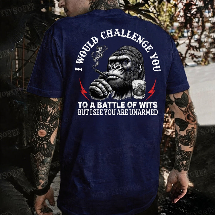 I Would Challenge You To A Battle Of Wits But I See You Are Unarmed Monkey T-shirt