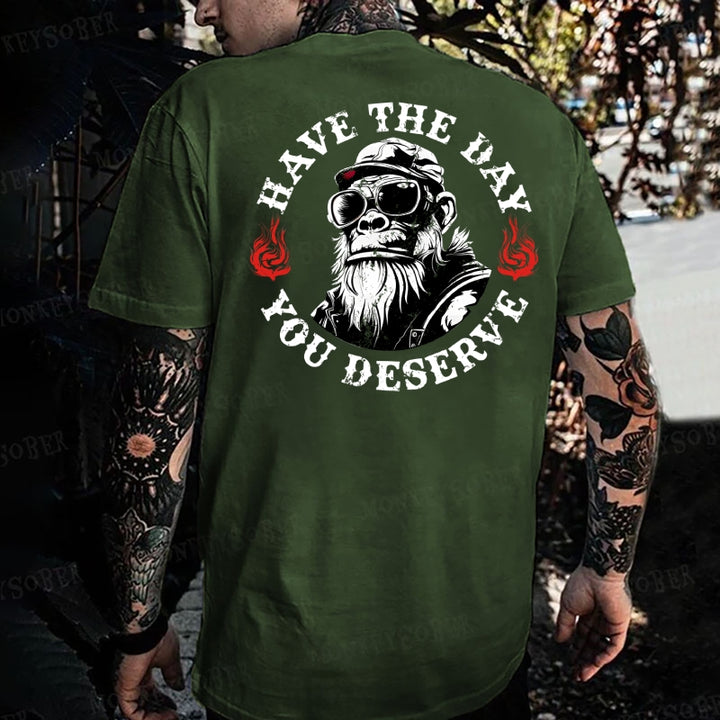 Have The Day You Deserve Monkey T-shirt