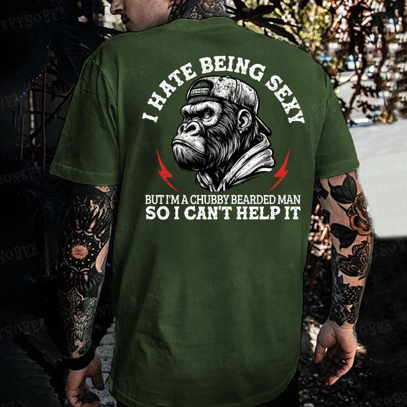 I Hate Being Sexy But I'm A Chubby Bearded Man So I Can't Help It Monkey T-shirt