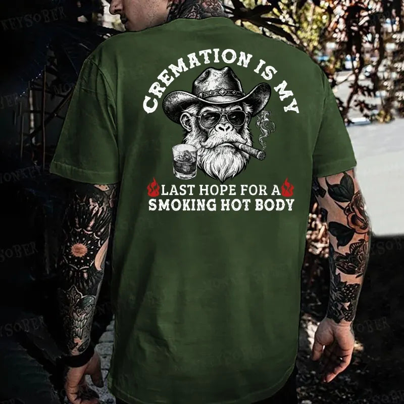 Cremation Is My Last Hope For A Smoking Hot Body  Monkey T-shirt