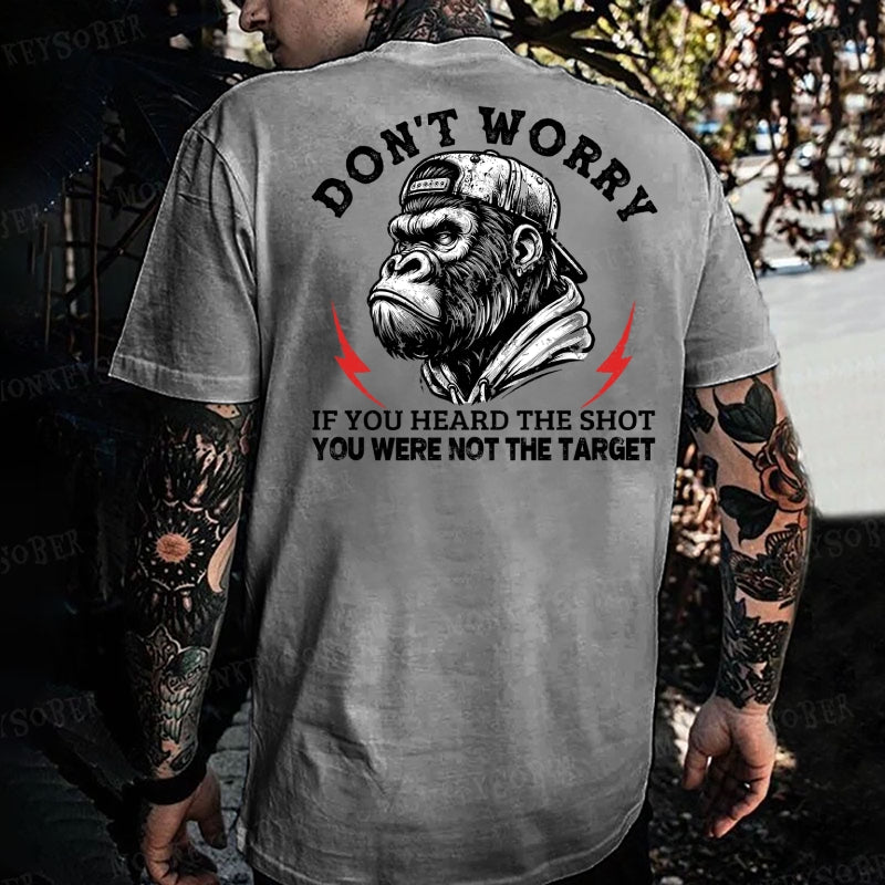 Don't Worry If You Heard The Shot You Were Not The Target  Monkey T-shirt