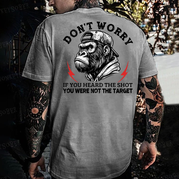 Don't Worry If You Heard The Shot You Were Not The Target  Monkey T-shirt