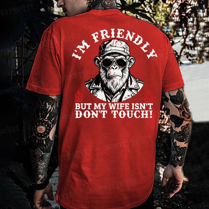 I'm Friendly，But My Wife Isn't.Don't Touch!  Monkey T-shirt