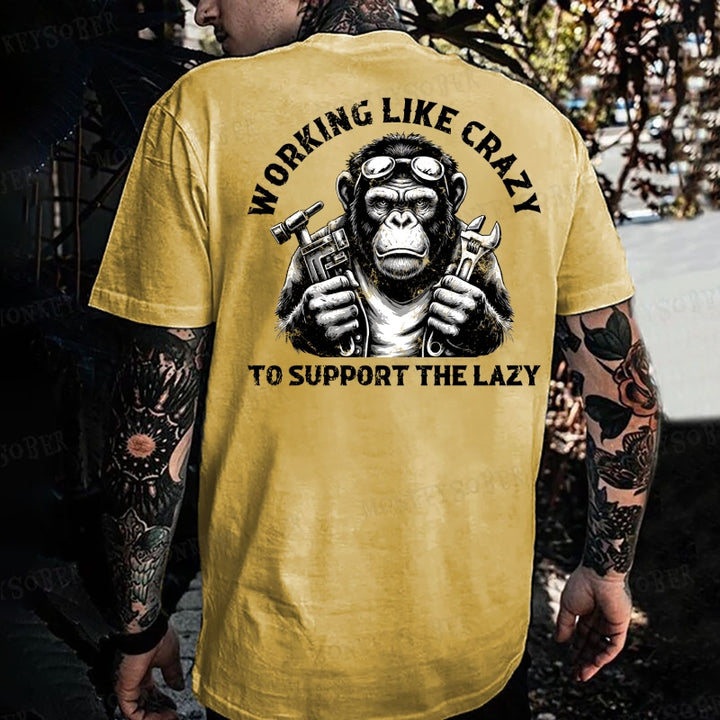 Working Like Crazy To Support The Lazy Monkey T-shirt