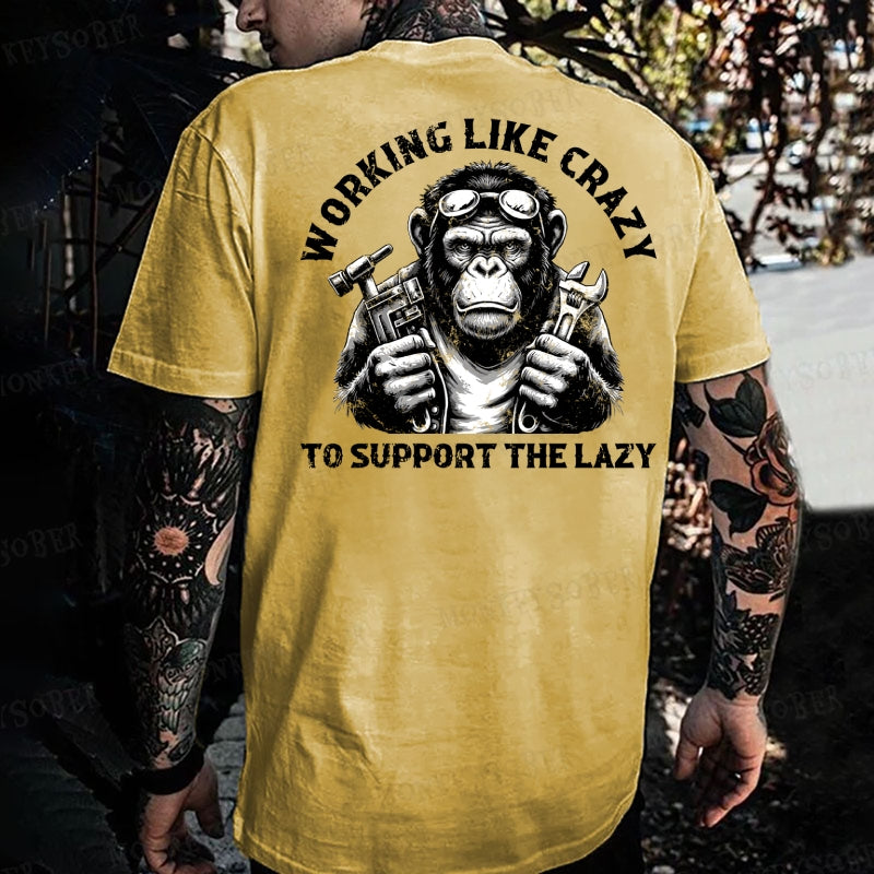 Working Like Crazy To Support The Lazy Monkey T-shirt