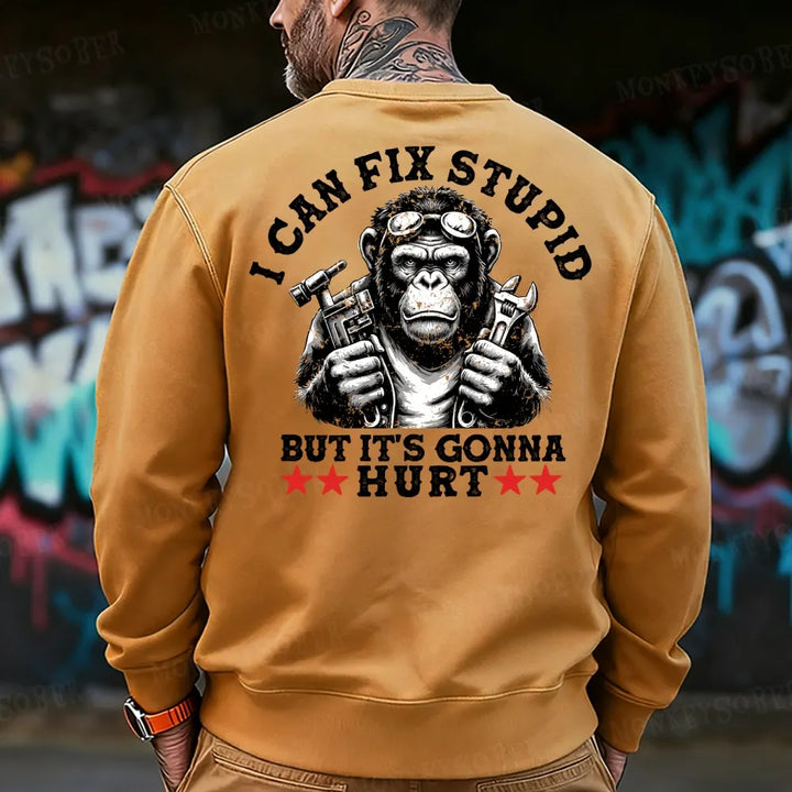 I Can Fix Stupid But It's Gonna Hurt Sweatshirt