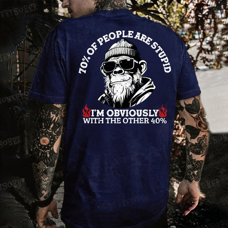 70% Of People Are Stupid. I'm Obviously With The Other 40%. Monkey T-shirt