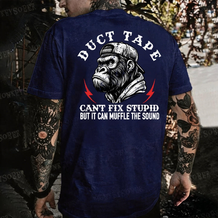 Duct Tape It Can't Fix Stupid, But It Can Muffle The Sound Monkey T-shirt