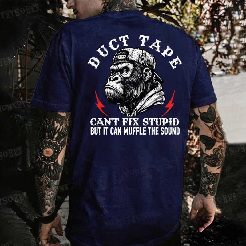 Duct Tape It Can't Fix Stupid, But It Can Muffle The Sound Monkey T-shirt